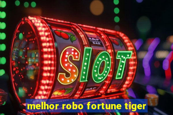 melhor robo fortune tiger